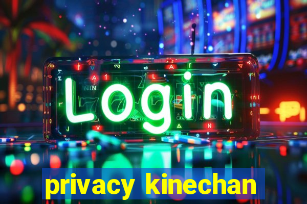 privacy kinechan